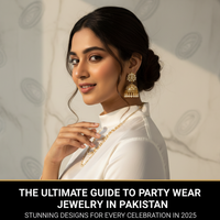 The Ultimate Guide to Party Wear Jewelry in Pakistan: Stunning Designs for Every Celebration in 2025